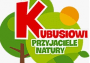 Plakat przedstawiający napis Kubusiowi Przyjaciele Natury.