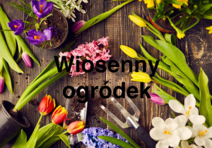 Grafika przedstawia napis „Wiosenny ogródek”.