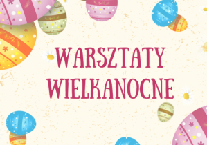 Napis Warsztaty Wielkanocne