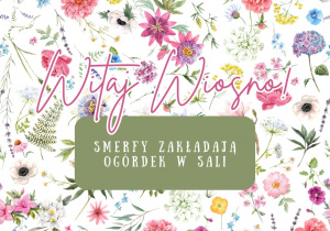 Grafika kwiaty, napis witaj wiosno oraz smerfy zakładają ogródek w sali