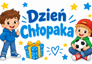 Grafika przedstawia dwóch chłopców, jeden w niebieskiej bluzie, stoi i pokazuje znak, że wszystko w porządku, drugi w zielonej bluzie siedzący w siadzie skrzyżnym, trzymający w dłoniach piłkę. Po środku widnieje napis: Dzień Chłopaka.