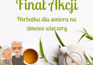 Plakat z napisem Finał akcji herbatka dla seniora na zimowe wieczory. Widać na nim uśmiechniętą starszą panią i starszego pana, a także filiżankę i dzbanek z herbatą.