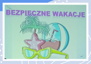 Zdjęcie przedstawiające pierwszą stronę prezentacji z napisem „Bezpieczne wakacje”